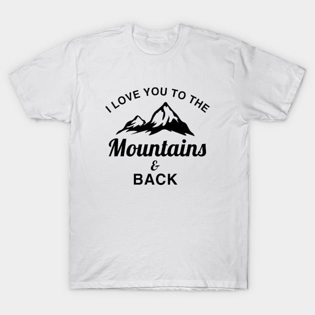 I love you to the mountains and back T-Shirt by anema